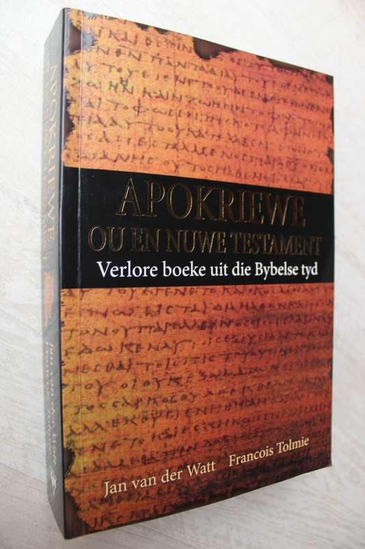 Apokriewe Ou en Nuwe Testament - Verlore Boeke uit die Bybelse Tyd - Tolmie / Van der Watt