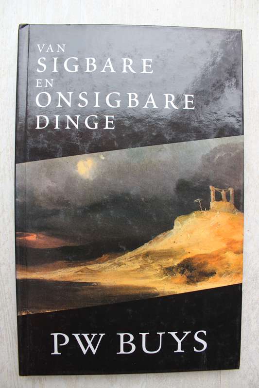 Van sigbare en onsigbare dinge - P W Buys