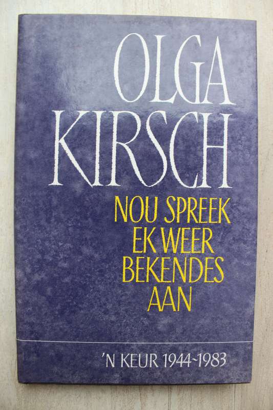 Nou spreek ek weer bekendes aan - Olga Kirsch  / Gedigte