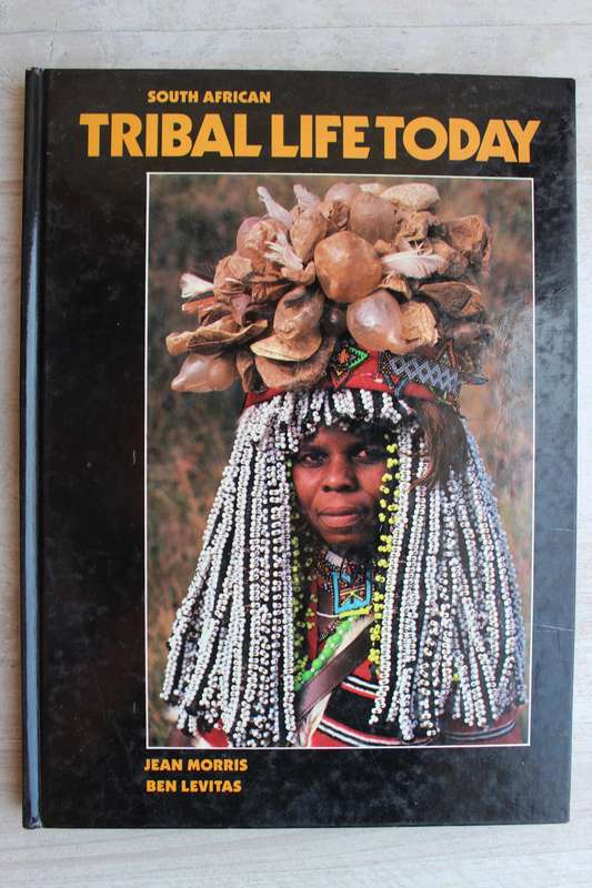 South African Tribal Life Today by Jean Morris and Ben Levitas