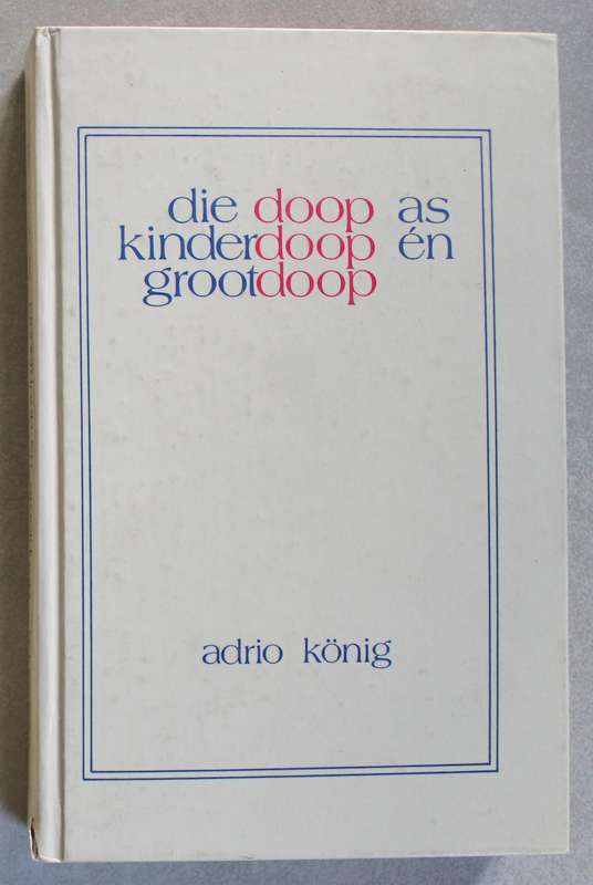 Die doop as kinderdoop en grootdoop - Adrio Konig