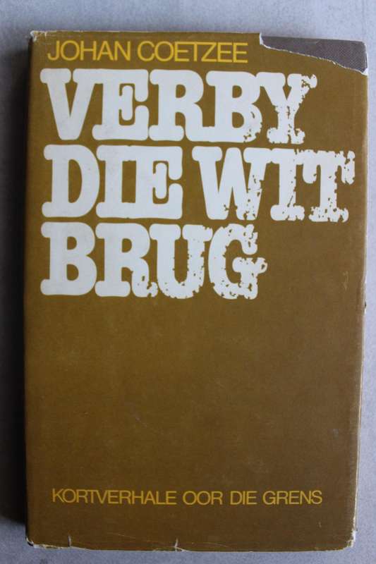 VERBY DIE WIT BRUG - KORTVERHALE OOR DIE GRENS deur Johan Coetzee