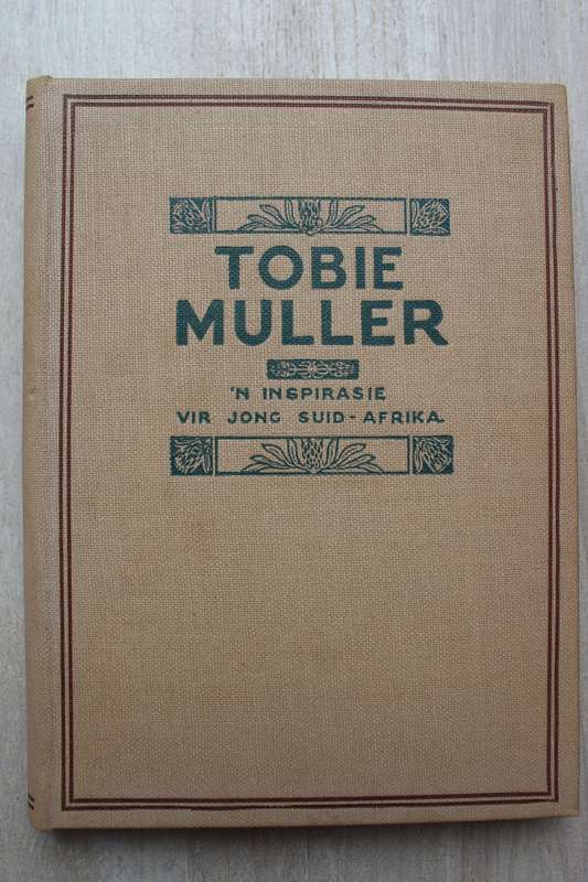 TOBIE MULLER `n Inspirasie vir jong Suid-Afrika Eerste uitgawe 1925 (Philippolis)