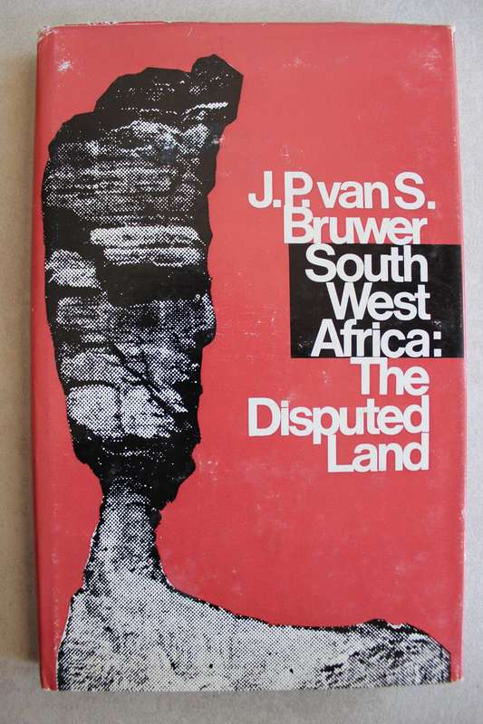South West Africa: The Disputed Land - JP van S Bruwer