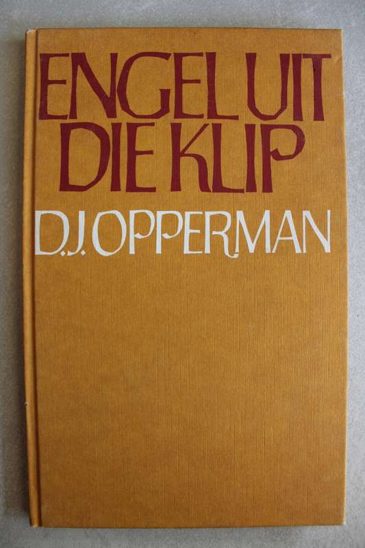 Gedigte - Engel uit die klip 1947- 1950 / D J Opperman