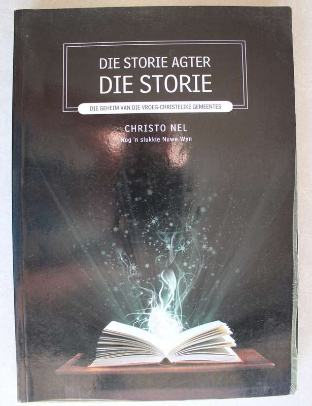 Die storie agter die storie - Geheim van die Vroeg-Christelike Gemeentes / Christo Nel
