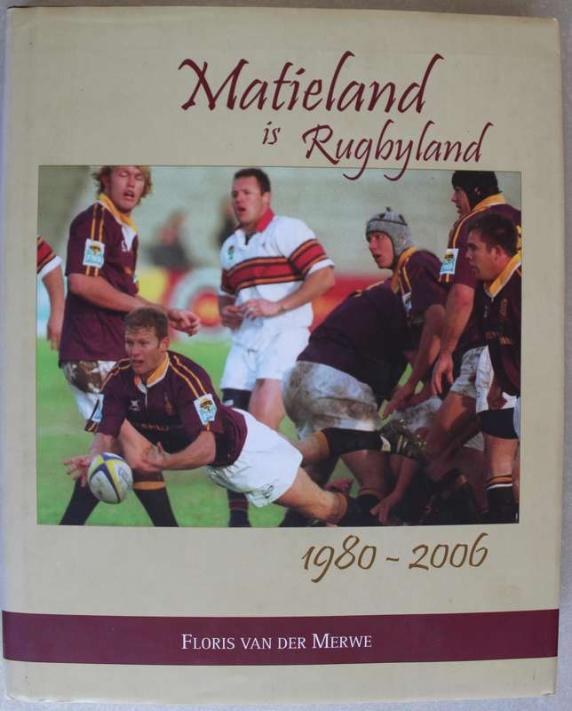 GETEKEN: Matieland is Rugbyland 1980-2006 - Floris van der Merwe