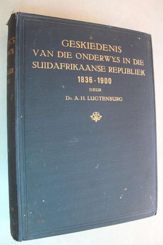 Geskiedenis van die Onderwys in die Suid-Afrikaanse Republiek 1836 - 1900 / Luchtenburg