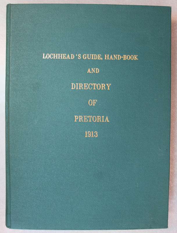 Lochhead`'s Guide, Hand-Book and Directory of Pretoria 1913