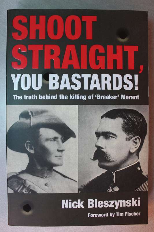 SHOOT STRAIGHT you BASTARDS Truth behind killing of Breaker Morant NICK BLESZYNSKI