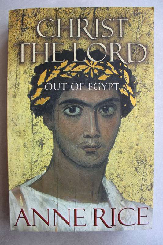 Christ the Lord: Out of Egypt - Anne Rice