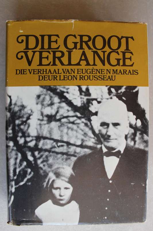 DIE GROOT VERLANGE Die verhaal van Eugene Marais deur Leon Rousseau