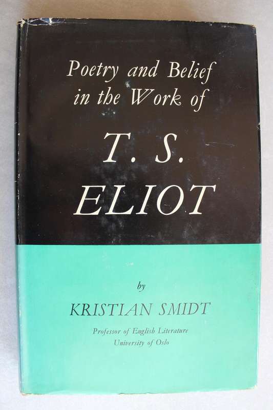 Poetry and Belief in the Work of T S Eliot / Smidt
