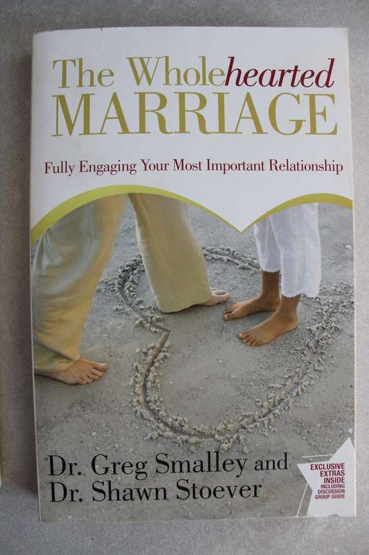 The Wholehearted Marriage: Fully Engaging Your Most Important Relationship / Smalley & Stoever