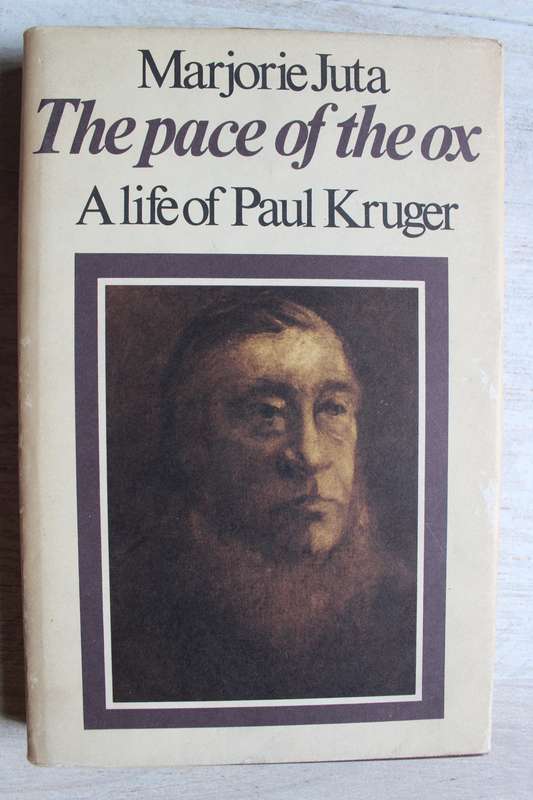 The Pace of the Ox: A Life of Paul Kruger / Marjorie Juta