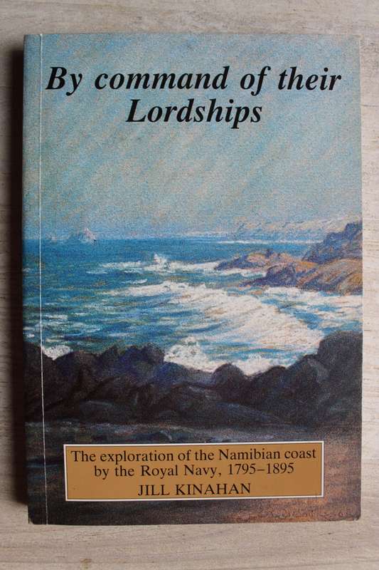 BY COMMAND OF THEIR LORDSHIPS JILL KINAHAN Exploration of the Namibian Coast Royal Navy 1795 - 1895