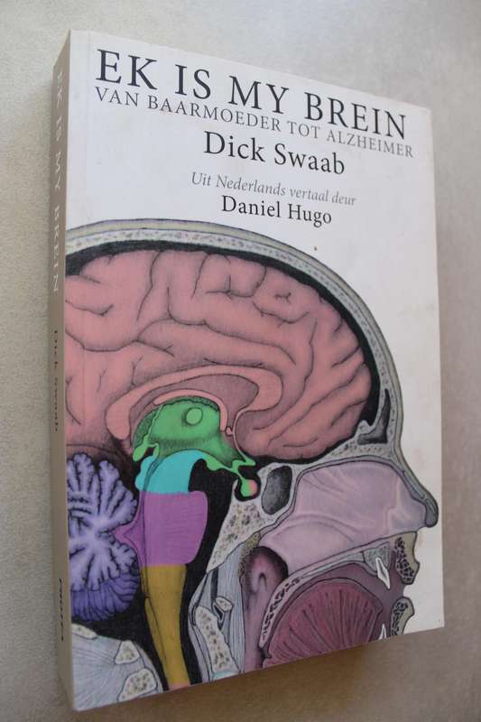 EK IS MY BREIN. Van Baarmoeder tot Alzheimer. DICK SWAAB