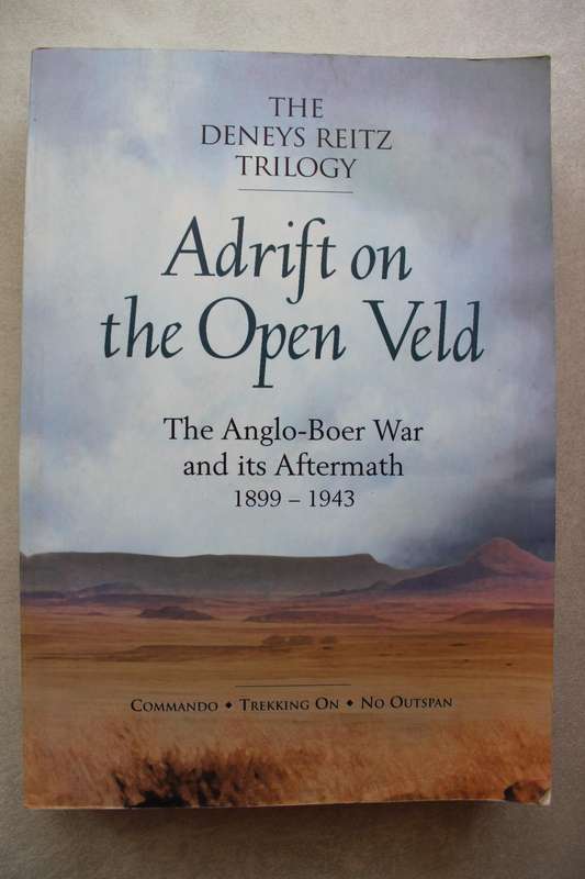 THE DENEYS REITZ TRILOGY ADRIFT ON THE OPEN VELD The Anglo Boer War and its Aftermath 1899-1943