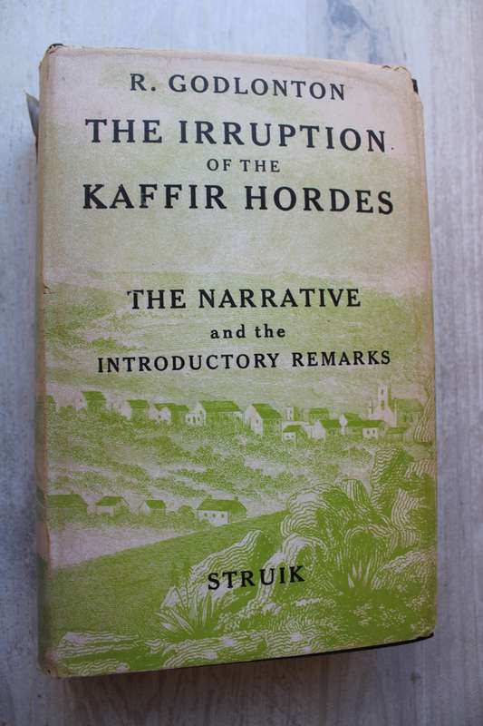 A Narrative of the Irruption of the K@ffir Hordes into the Eastern Province of the Cape -Godlonton