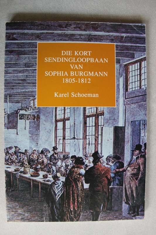 Die kort Sendingloopbaan van Sophia Burgmann 1805-1812 / Karel Schoeman
