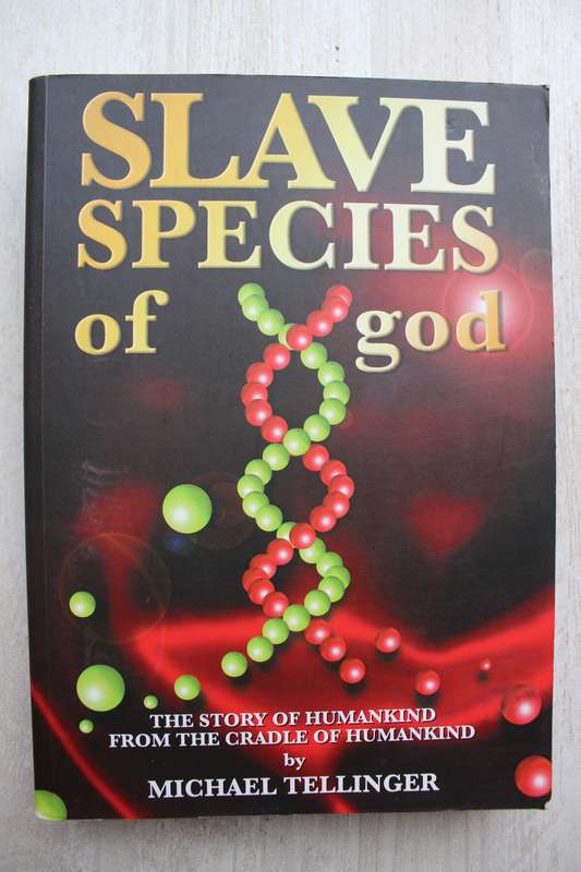 Slave Species of god, The Story of Humankind From the Cradle of Humankind - Michael Tellinger