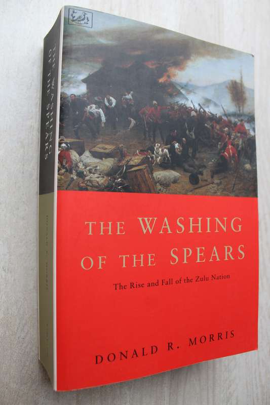 The Washing of the Spears, The Rise and Fall of the Zulu Nation / Morris