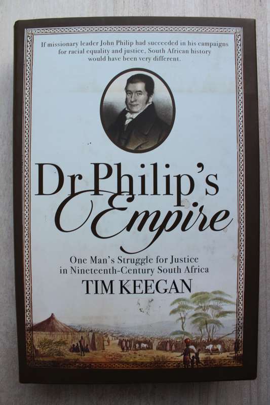 Dr Philip's Empire: One Man's Struggle for Justice in Nineteenth-Century South Africa | Tim Keegan