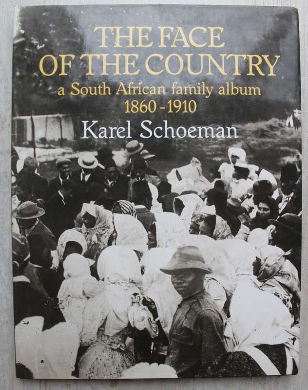 THE FACE OF THE COUNTRY: A SOUTH AFRICAN FAMILY ALBUM 1860-1910 by KAREL SCHOEMAN