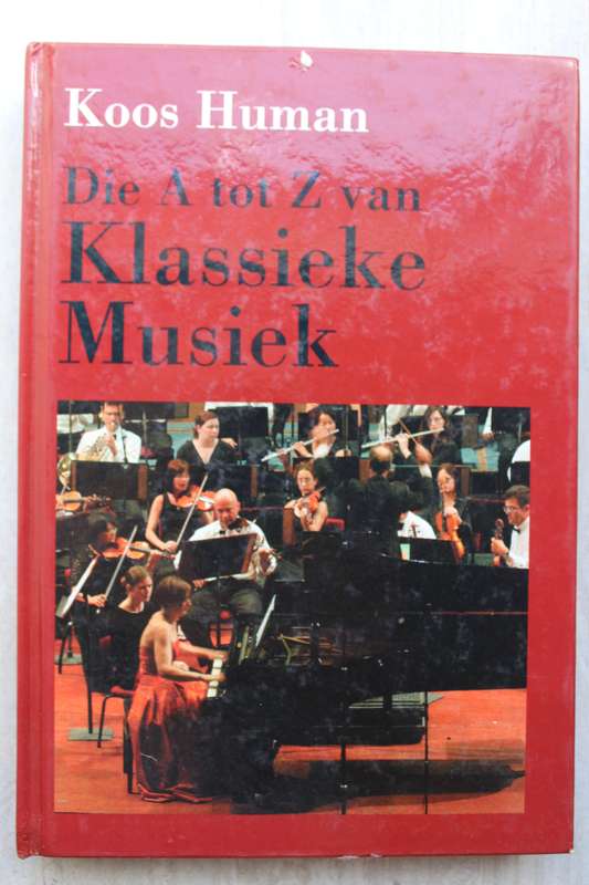 Die A Tot Z van Klassieke Musiek - Koos Human