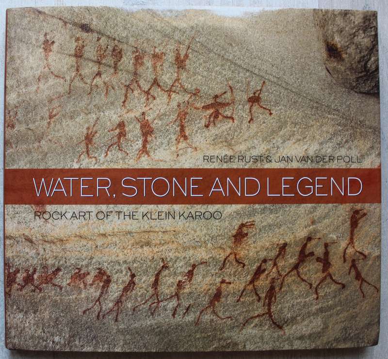 Water, Stone And Legend - Rock Art Of The Klein Karoo - Renee Rust & Jan Van Der Poll
