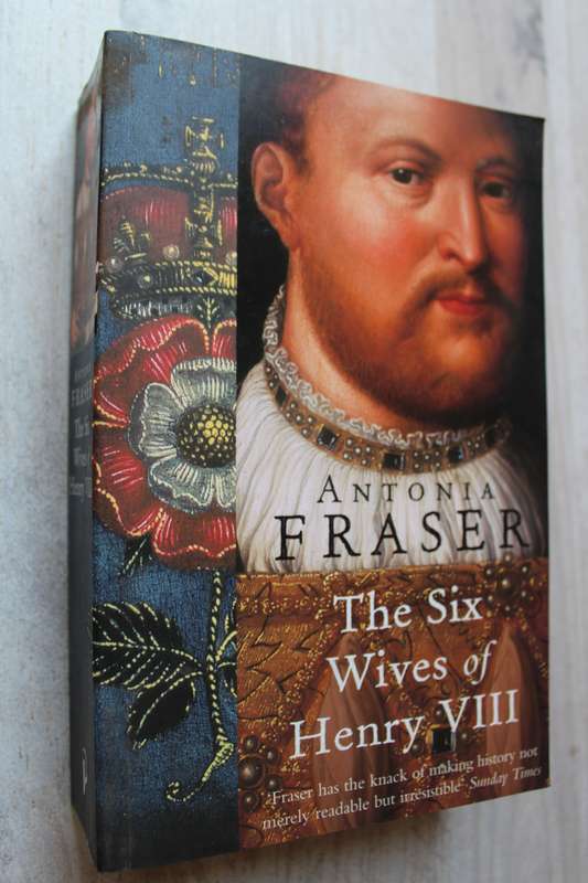 The Six Wives of Henry VIII : Antonia Fraser