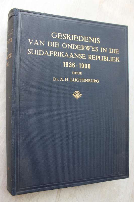 Geskiedenis van die Onderwys in die Suid-Afrikaanse Republiek 1836 - 1900 / Luchtenburg