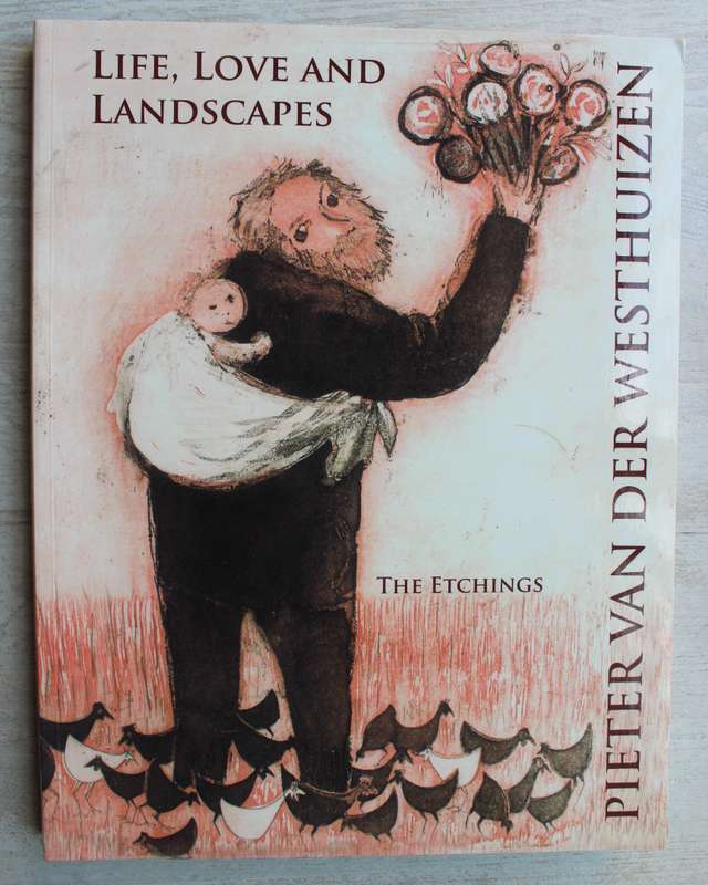 Life, Love and Landscapes. The Etchings. Pieter Van Der Westhuizen
