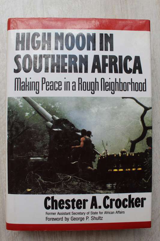 High Noon in Southern Africa - Making Peace in a Rough Neighborhood -  Chester A. Crocker