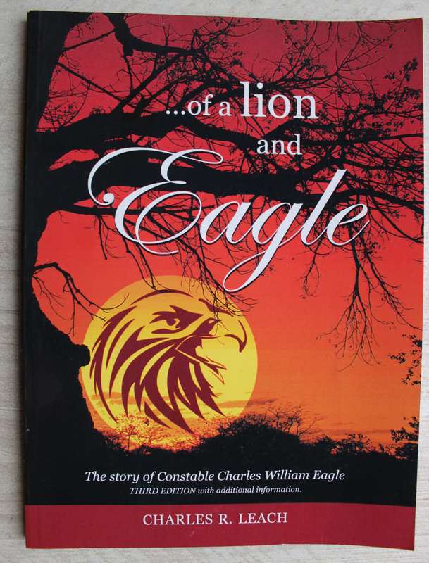 SIGNED: Of A Lion and Eagle : The Story of Constable Charles William Eagle - Leach