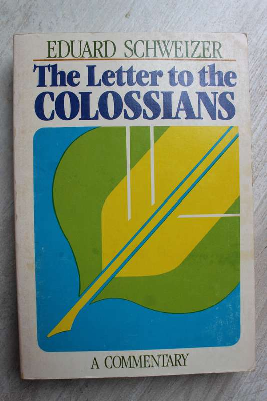 The Letter to the Colossians - Schweizer / A Commentary
