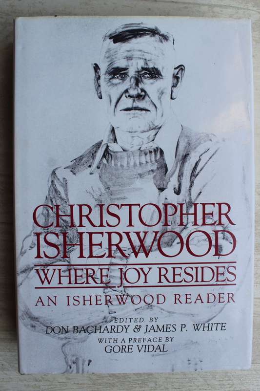 Where Joy Resides: A Christopher Isherwood Reader