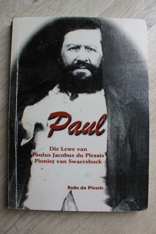 Paul: Die Lewe van Paulus Jacobus du Plessis, Pionier van Swaershoek - Du Plessis