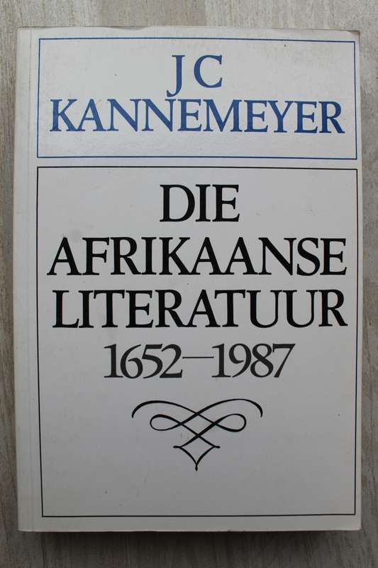 Die Afrikaanse Literatuur 1652-1987 / J.C. Kannemeyer