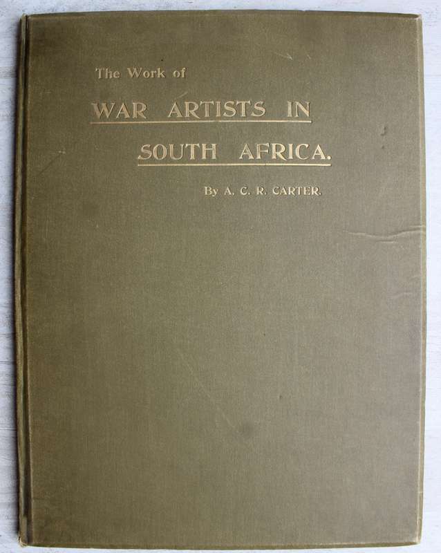 ANGLO-BOER WAR - The Work of War Artists in South Africa / A C R Carter