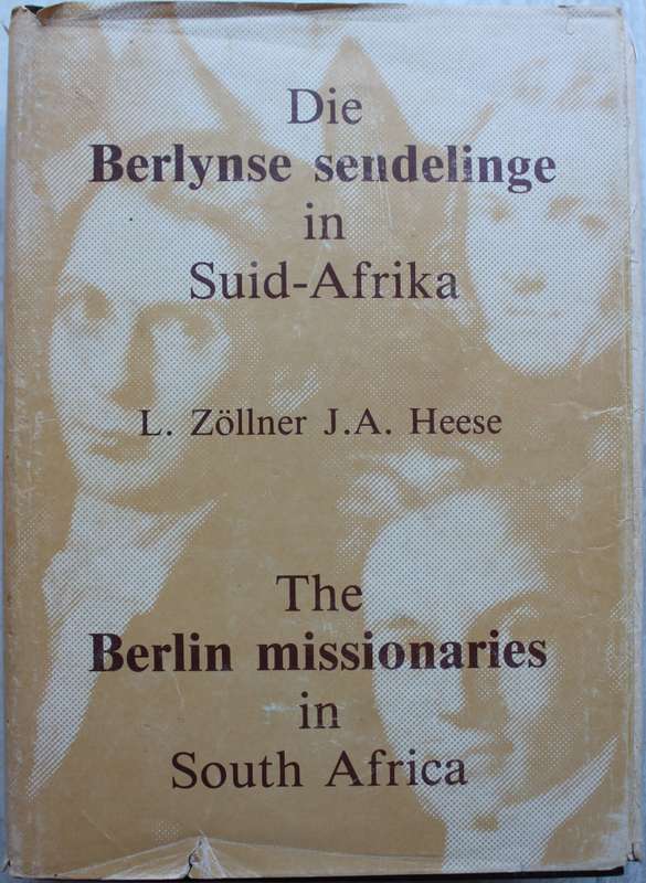 The Berlin Missionaries in South Africa / Zollner & Heese - Berlynse Sendelinge
