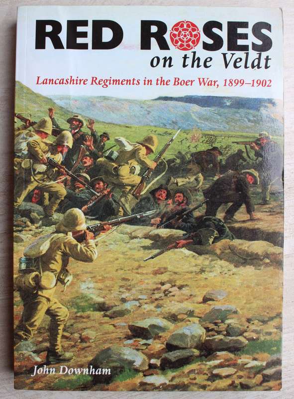 Red Roses of the Veldt - Lancashire Regiments in the Anglo-Boer War 1899-1902 / Downham