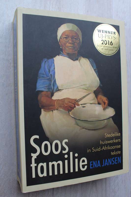 SOOS FAMILIE. Stedelike huiswerkers in Suid-Afrika tekste. Ena Jansen