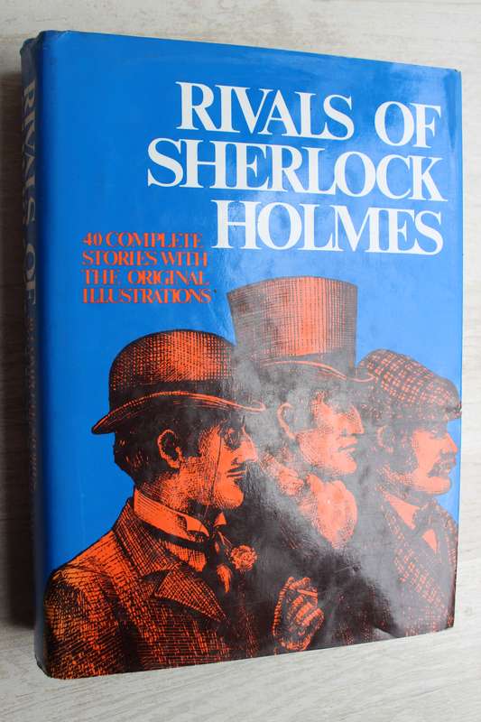 Rivals of Sherlock Holmes - 40 complete stories with the original illustrations