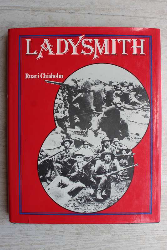 LADYSMITH - RUARI CHISHOLM ( Anglo-Boer War )