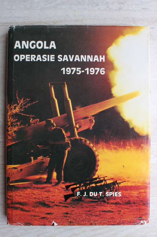 Operasie Savannah 1975-1976 deur F.J. du Toit Spies (SA in Angola)