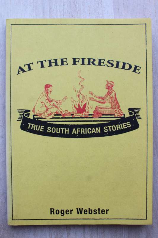 At the Fireside. True South African Stories. Roger Webster
