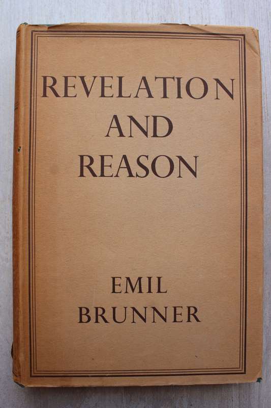 Revelation and Reason -  Emil Brunner
