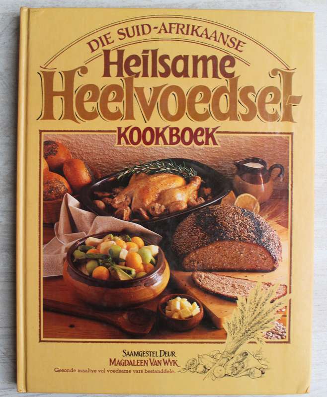 Die Suid-Afrikaanse Heilsame Heelvoedsel-Kookboek - Madaleen van Wyk