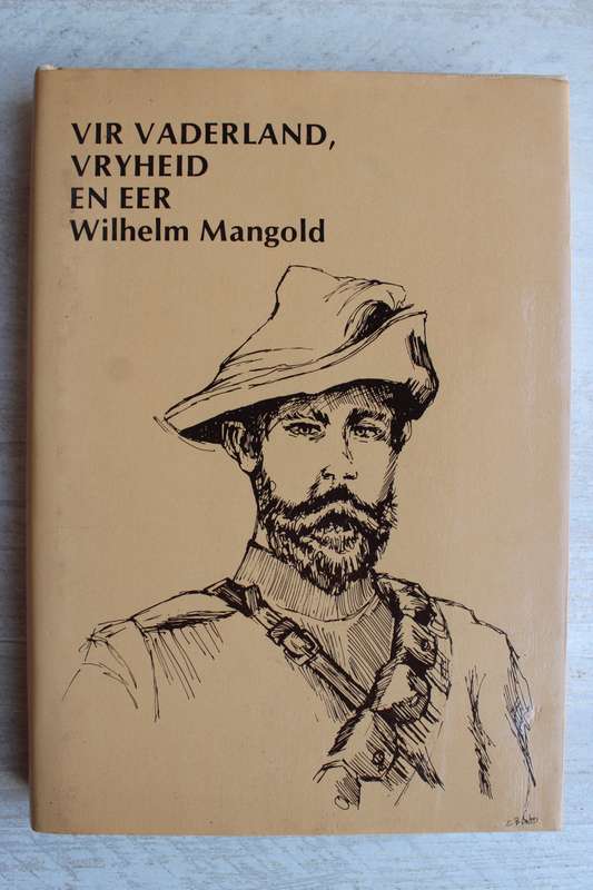 VIR VADERLAND, VRYHEID EN EER, WILHELM MANGOLD OORLOGSHERINNERINGE 1899-1902